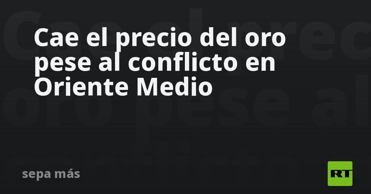 Cae el precio del oro pese al conflicto en Oriente Medio - RT