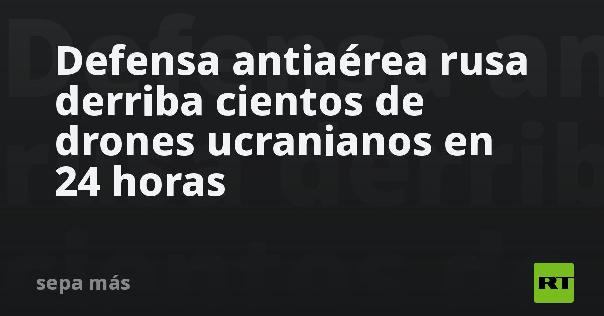 Defensa antiaérea rusa derriba cientos de drones ucranianos en 24 horas