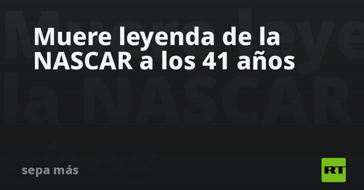 Muere leyenda de la NASCAR a los 41 años