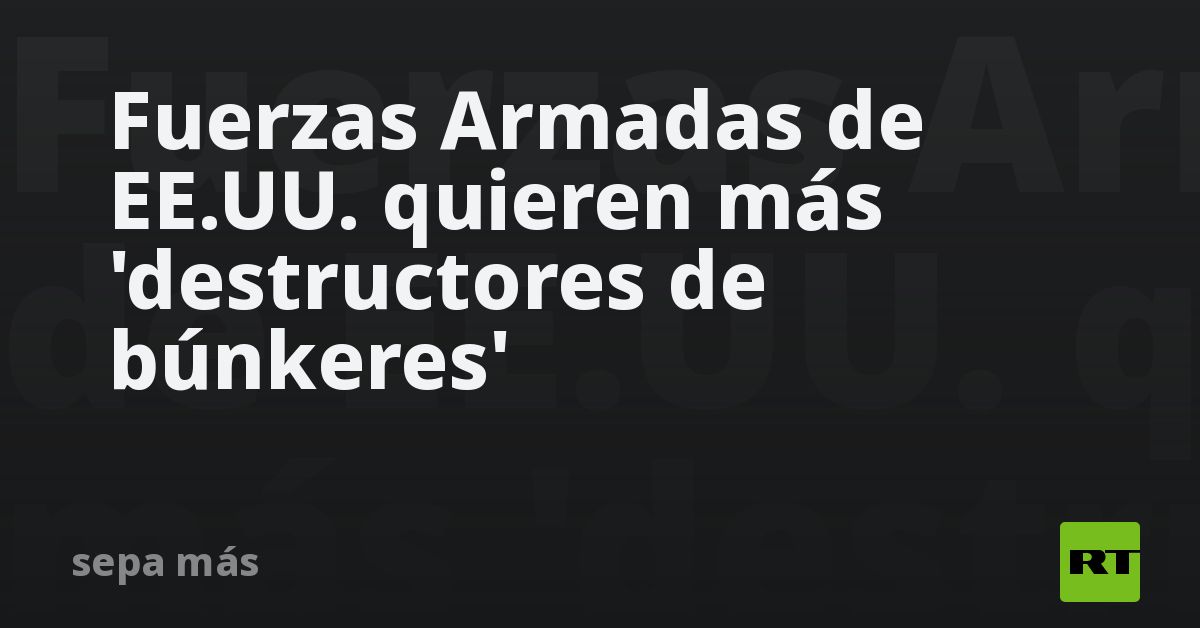 Fuerzas Armadas de EE.UU. quieren más 'destructores de búnkeres'