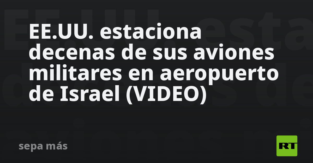 EE.UU. estaciona decenas de sus aviones militares en aeropuerto de Israel (VIDEO)