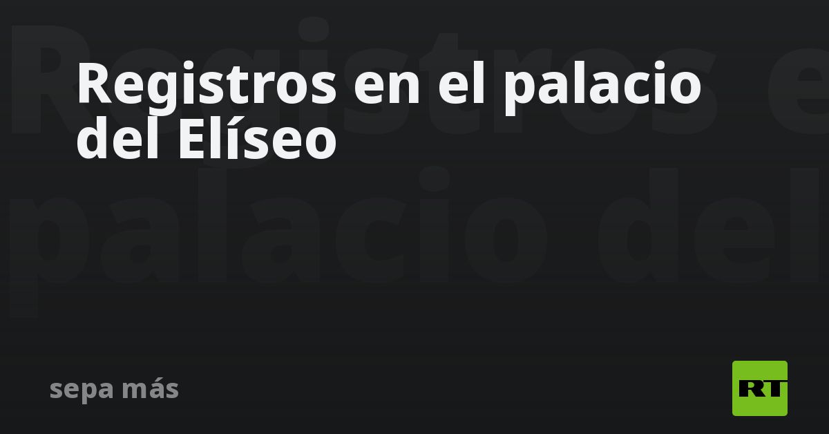 Registros en el palacio del Elíseo