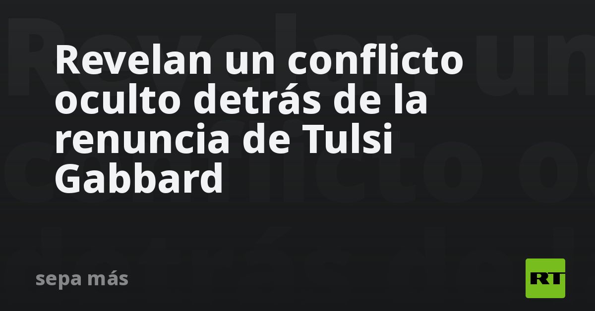 Revelan un conflicto oculto previo a la renuncia de Tulsi Gabbard