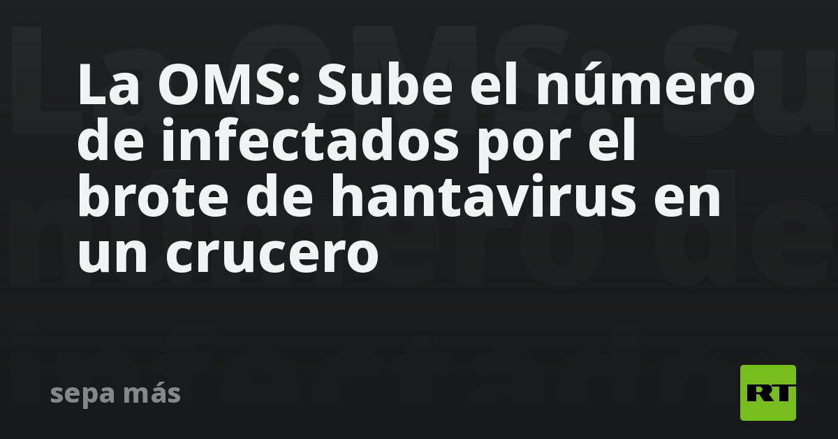 La OMS: Sube el número de infectados por el brote de hantavirus en un crucero