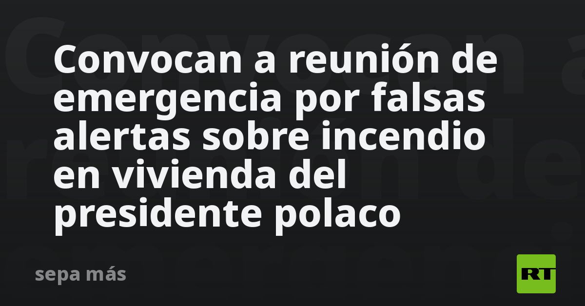 Convocan a reunión de emergencia por falsas alertas sobre incendio en vivienda del presidente polaco