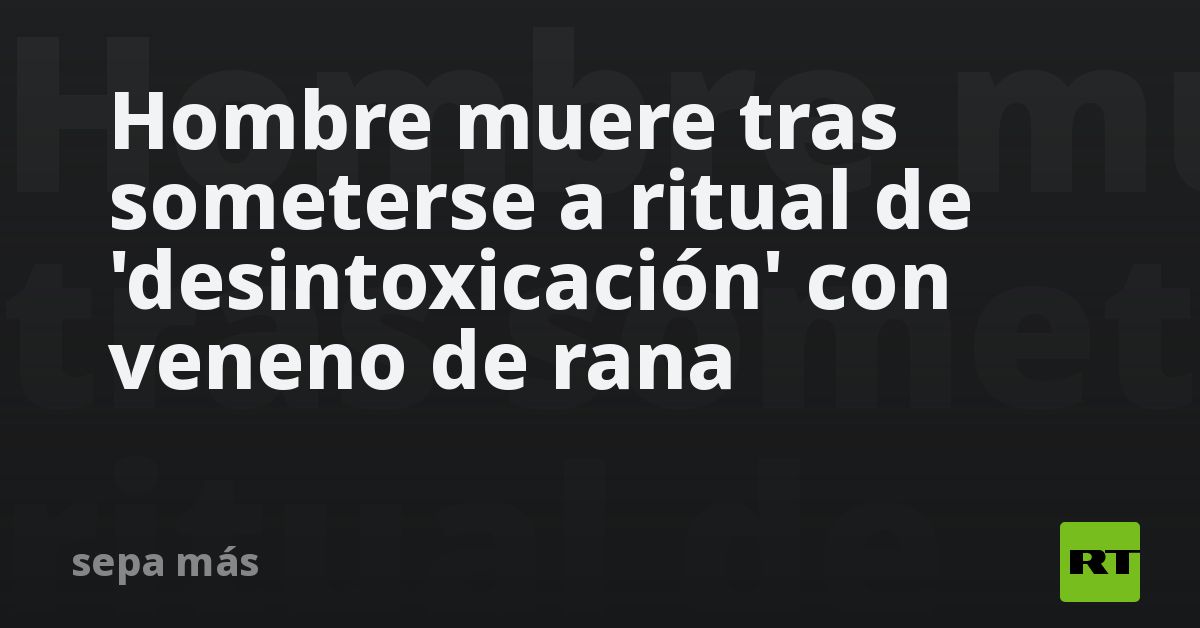 Hombre muere tras someterse a ritual de 'desintoxicación' con veneno de rana
