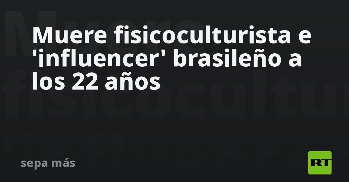 Muere fisicoculturista e 'influencer' brasileño a los 22 años (FOTOS)