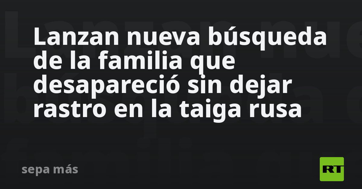 Lanzan nueva búsqueda de la familia que desapareció sin dejar rastro en la taiga rusa (FOTOS)