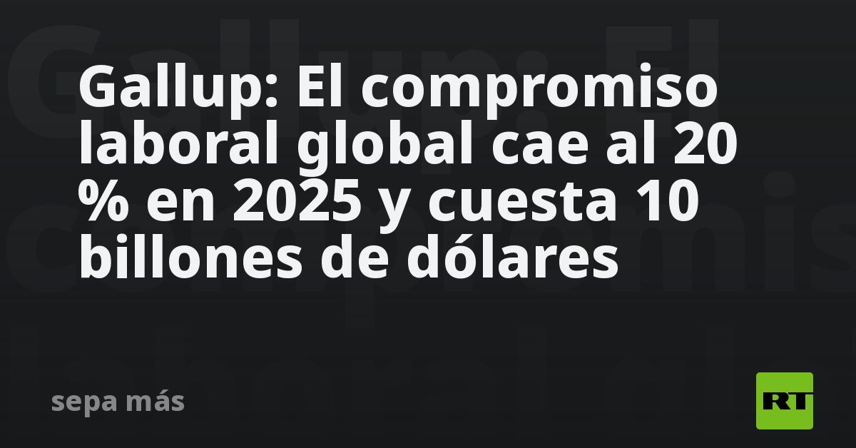 Gallup: El compromiso laboral cae al 20 % y cuesta 10 billones de dólares a la economía global