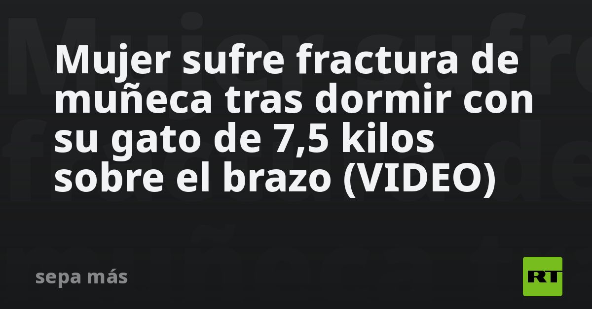 Mujer sufre fractura de muñeca tras dormir con su gato de 7,5 kilos sobre el brazo (VIDEO)