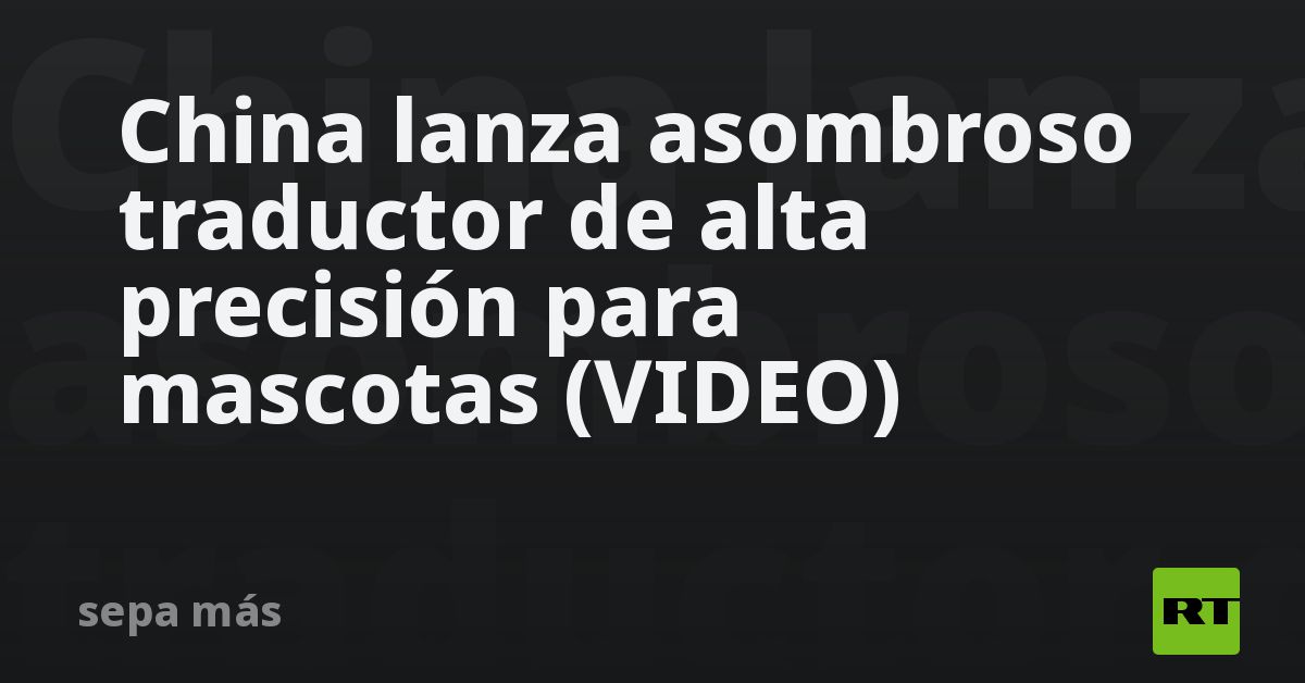 China lanza asombroso traductor de alta precisión para mascotas (VIDEO)