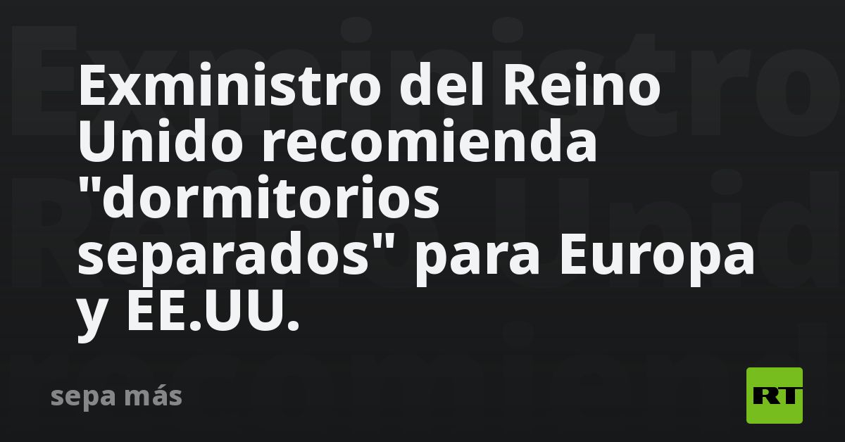 Exministro del Reino Unido recomienda 