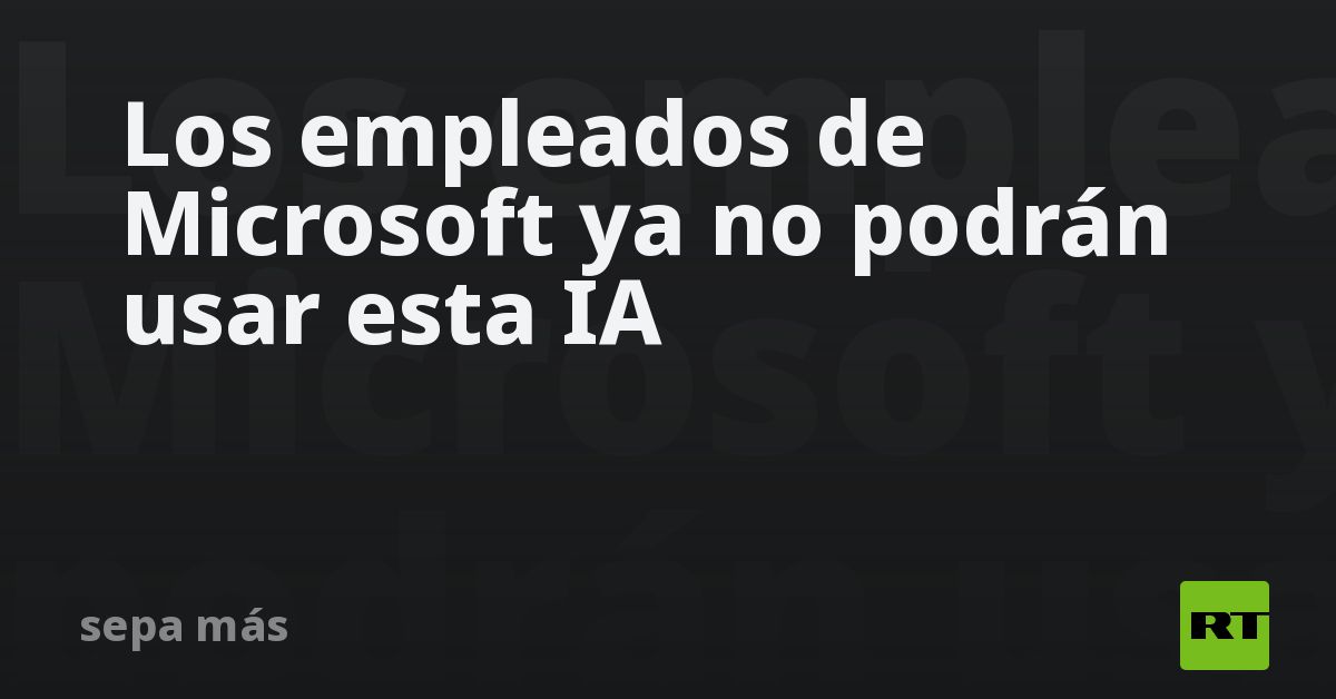 Los empleados de Microsoft ya no podrán usar esta IA
