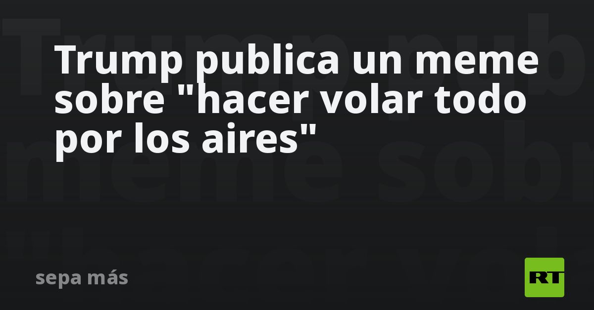 Trump publica un meme sobre 
