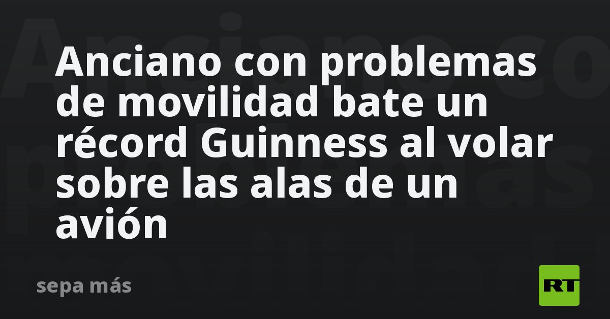 Anciano con problemas de movilidad bate un récord Guinness al volar sobre las alas de un avión