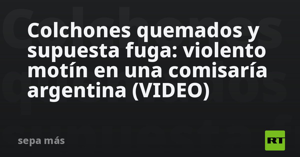 Colchones quemados y supuesta fuga: violento motín en una comisaría argentina (VIDEO)