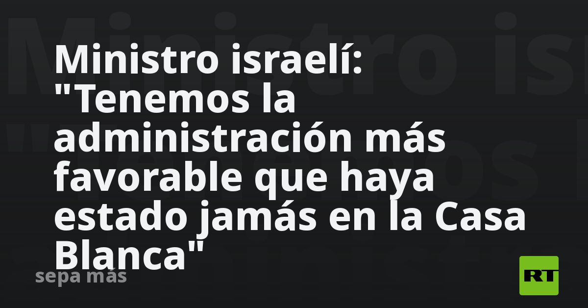 Ministro israelí: 