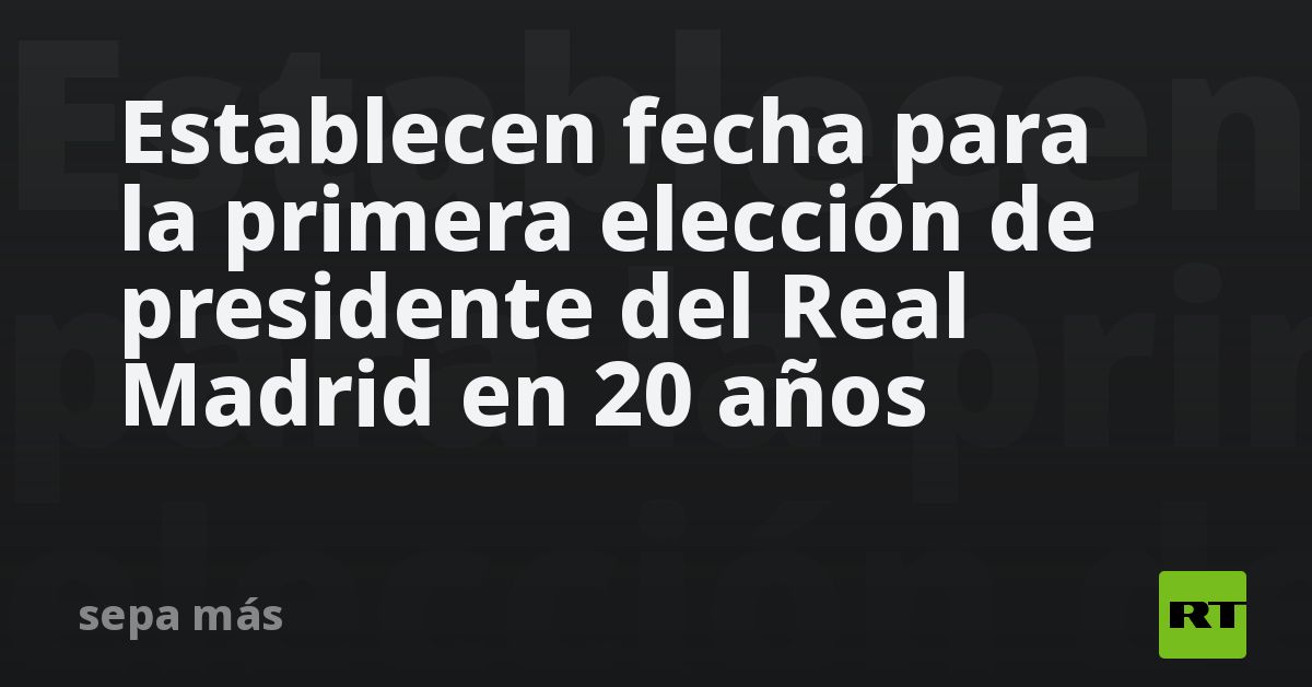 Establecen fecha para la primera elección de presidente del Real Madrid en 20 años