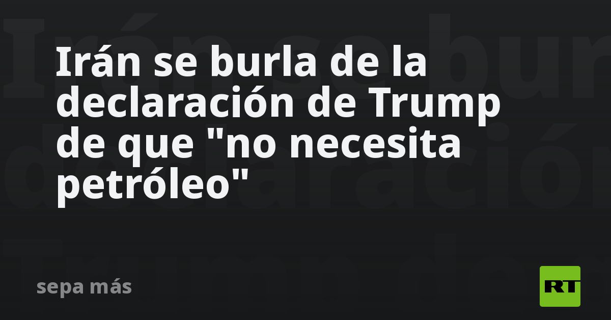 Irán se burla de la declaración de Trump de que 