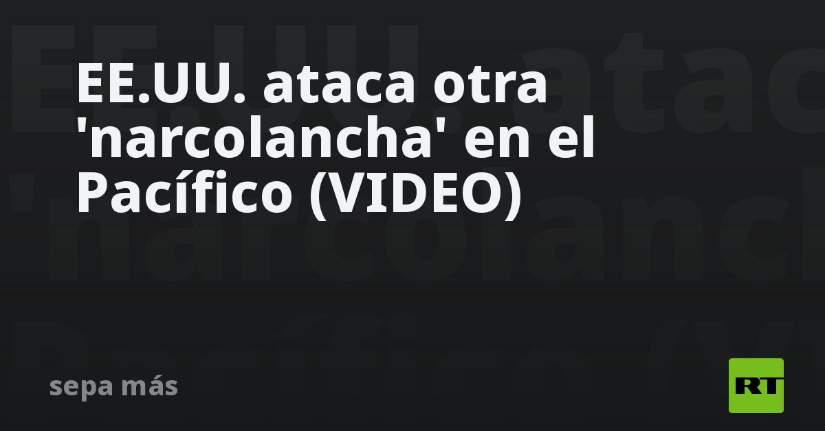 EE.UU. ataca otra 'narcolancha' en el Pacífico (VIDEO)