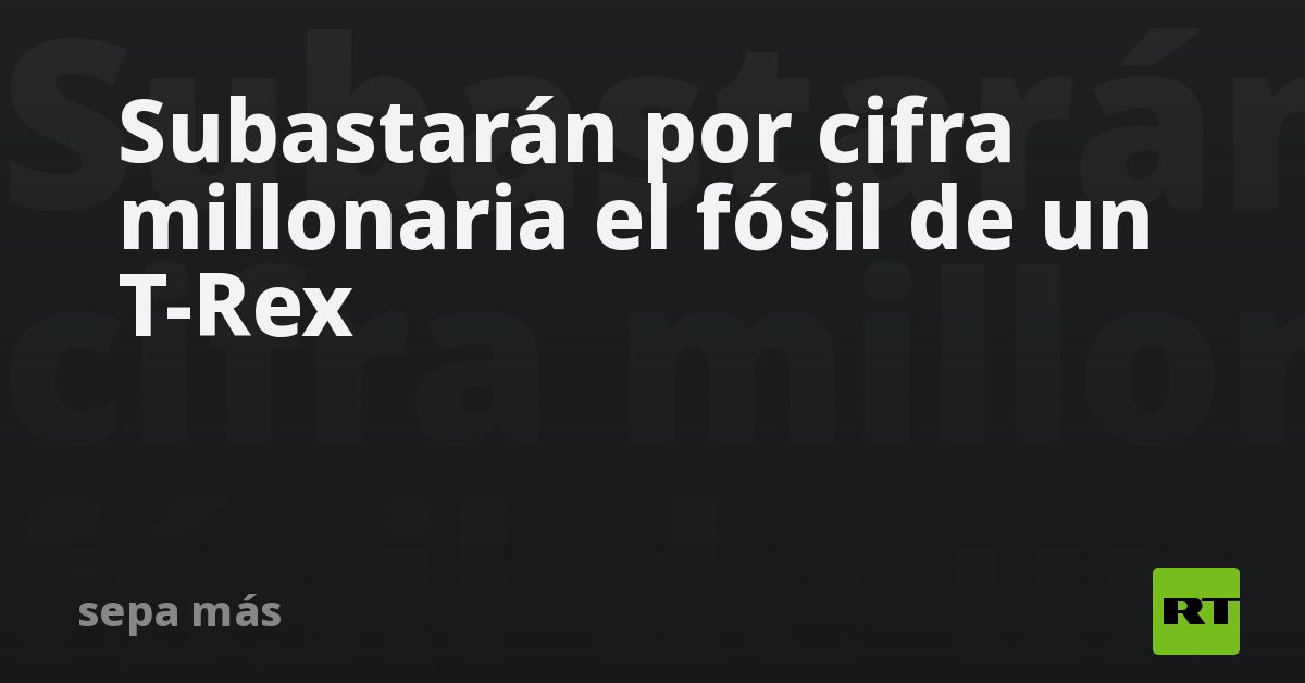 Subastarán por cifra millonaria el fósil de un T-Rex