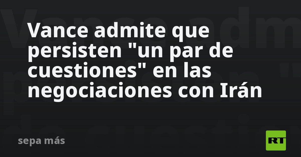Vance admite que persisten 