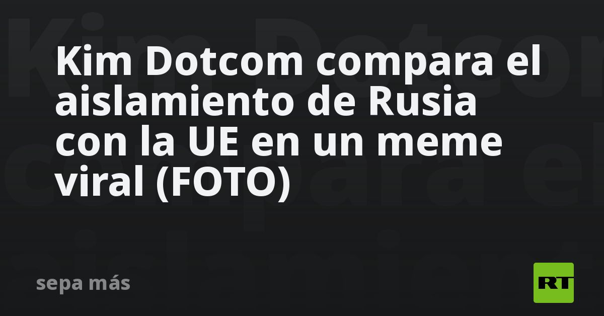 Kim Dotcom compara el aislamiento de Rusia con la UE en un meme viral (FOTO)
