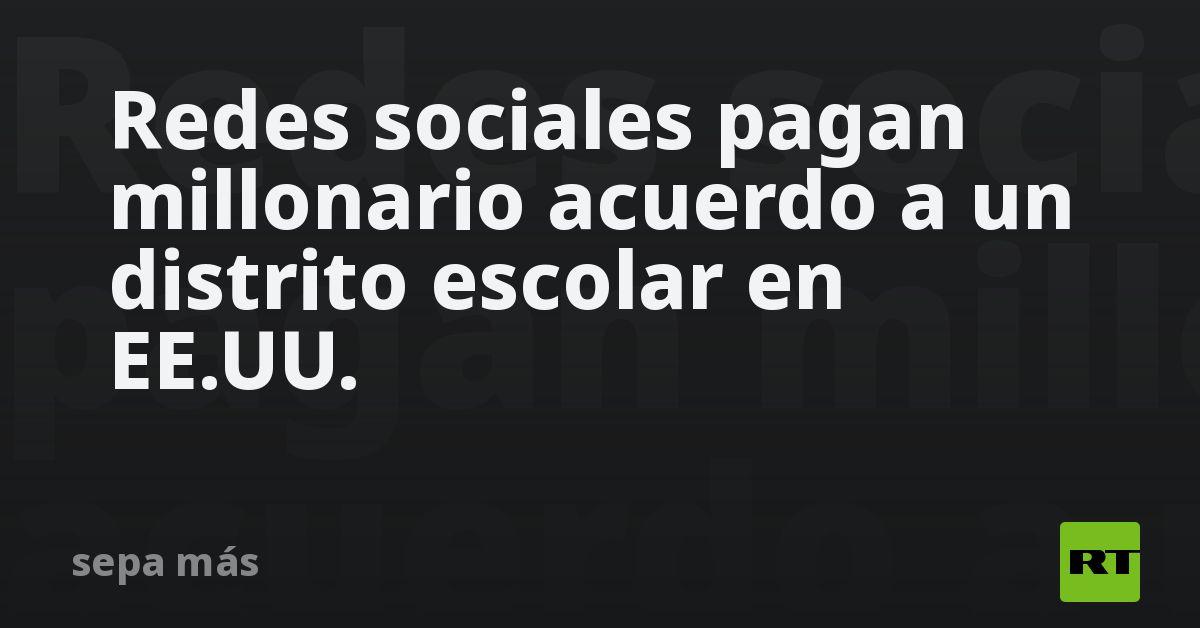 Redes sociales pagan millonario acuerdo a un distrito escolar en EE.UU.