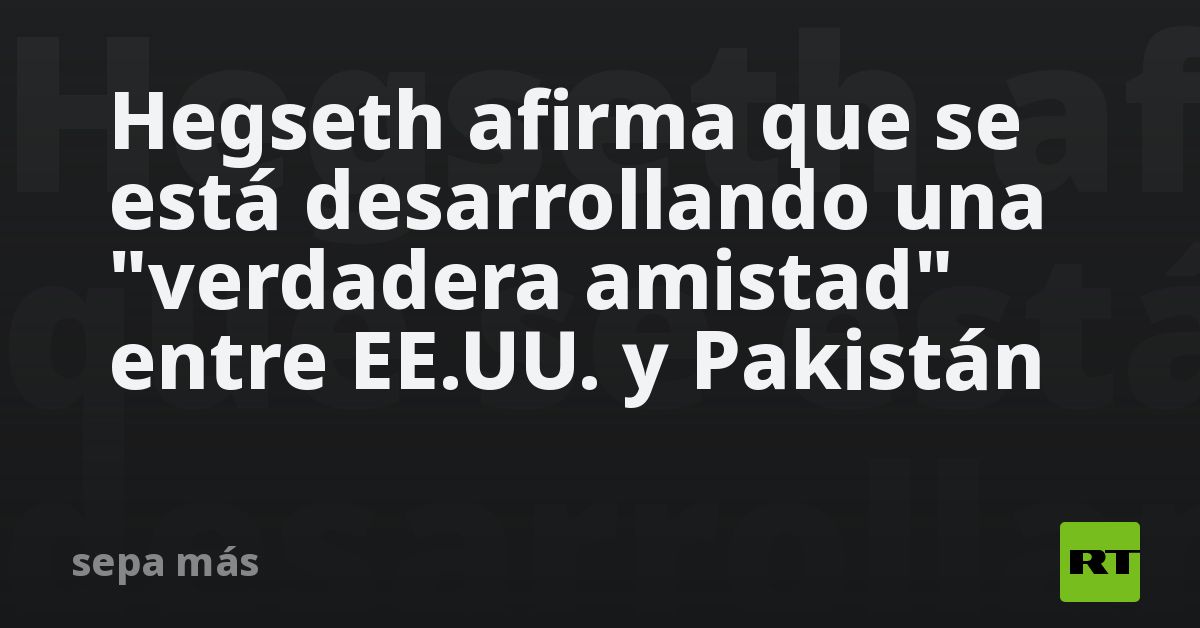 Hegseth afirma que se está desarrollando una 