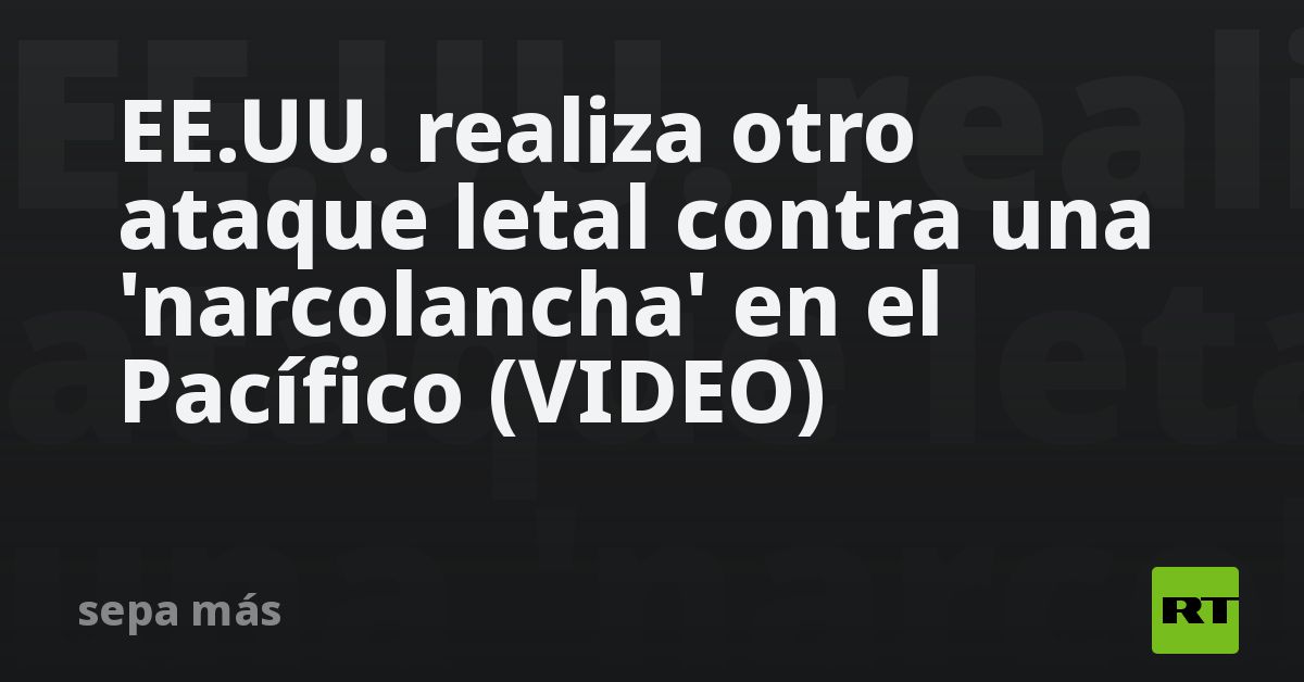 EE.UU. realiza otro ataque letal contra una 'narcolancha' en el Pacífico (VIDEO)