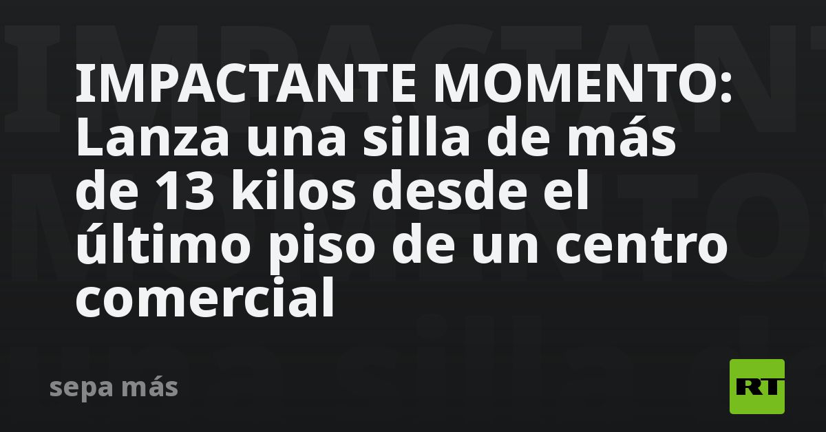 IMPACTANTE MOMENTO: Lanza una silla de más de 13 kilos desde el último piso de un centro comercial