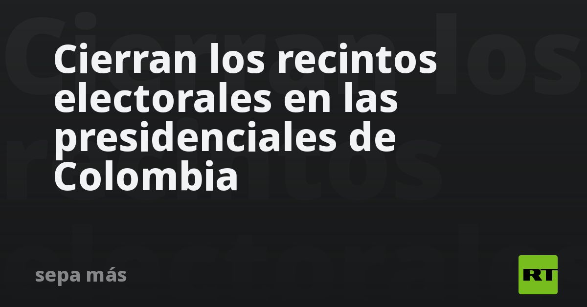 Cierran los recintos electorales en las presidenciales de Colombia
