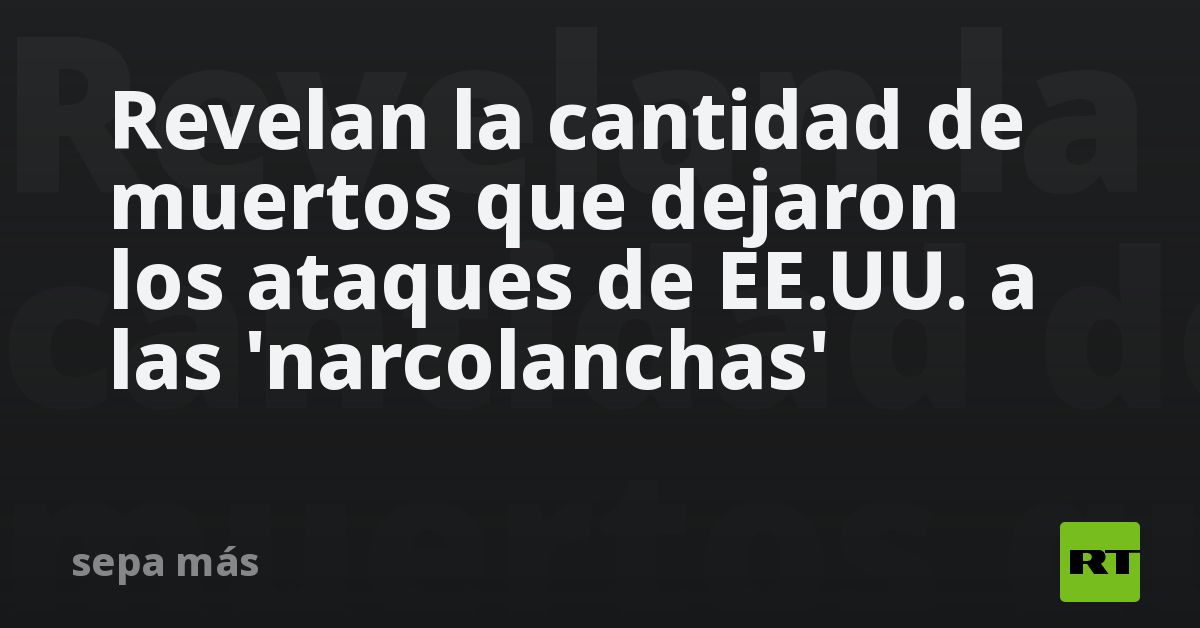 Revelan la cantidad de muertos que dejaron los ataques de EE.UU. a las 'narcolanchas'