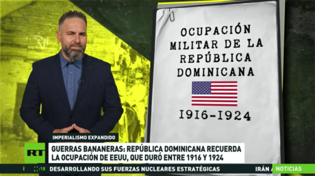 Guerras bananeras: República Dominicana recuerda la ocupación de EE.UU., que duró entre 1916 y 1924