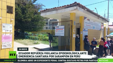 Ecuador refuerza vigilancia epidemiológica ante emergencia sanitaria por sarampión en Perú