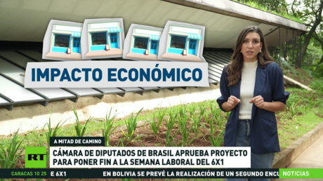 Cámara de Diputados de Brasil aprueba proyecto para poner fin a la semana laboral del 6X1