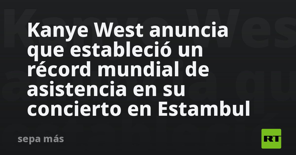 Kanye West anuncia que estableció un récord mundial de asistencia en su concierto en Estambul