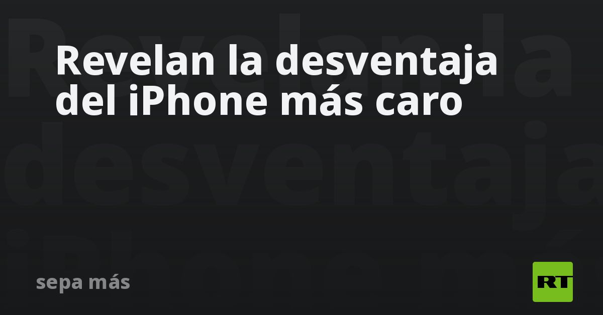 Revelan la desventaja del iPhone más caro
