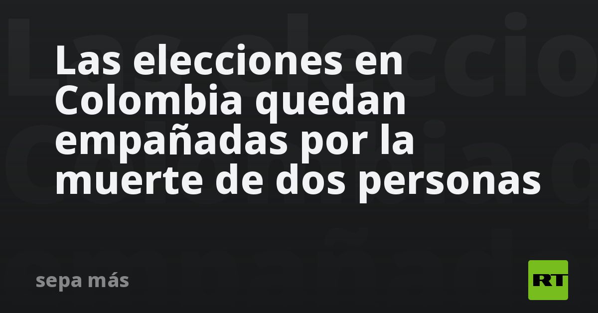 Las elecciones en Colombia quedan empañadas por la muerte de dos personas