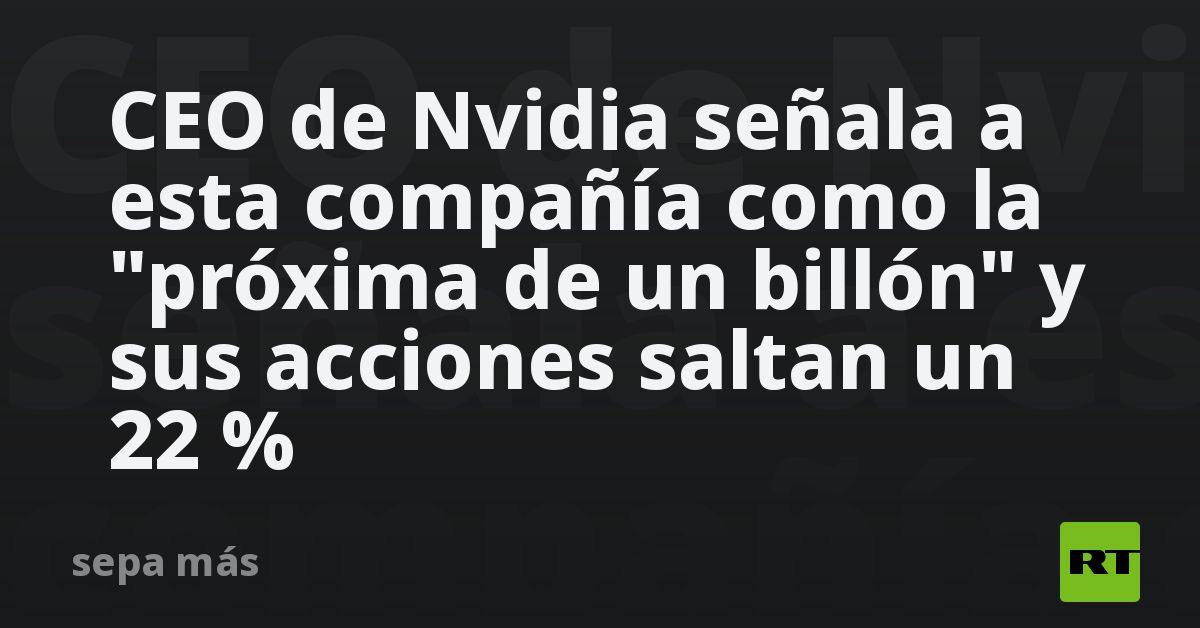 CEO de Nvidia señala a esta compañía como la 
