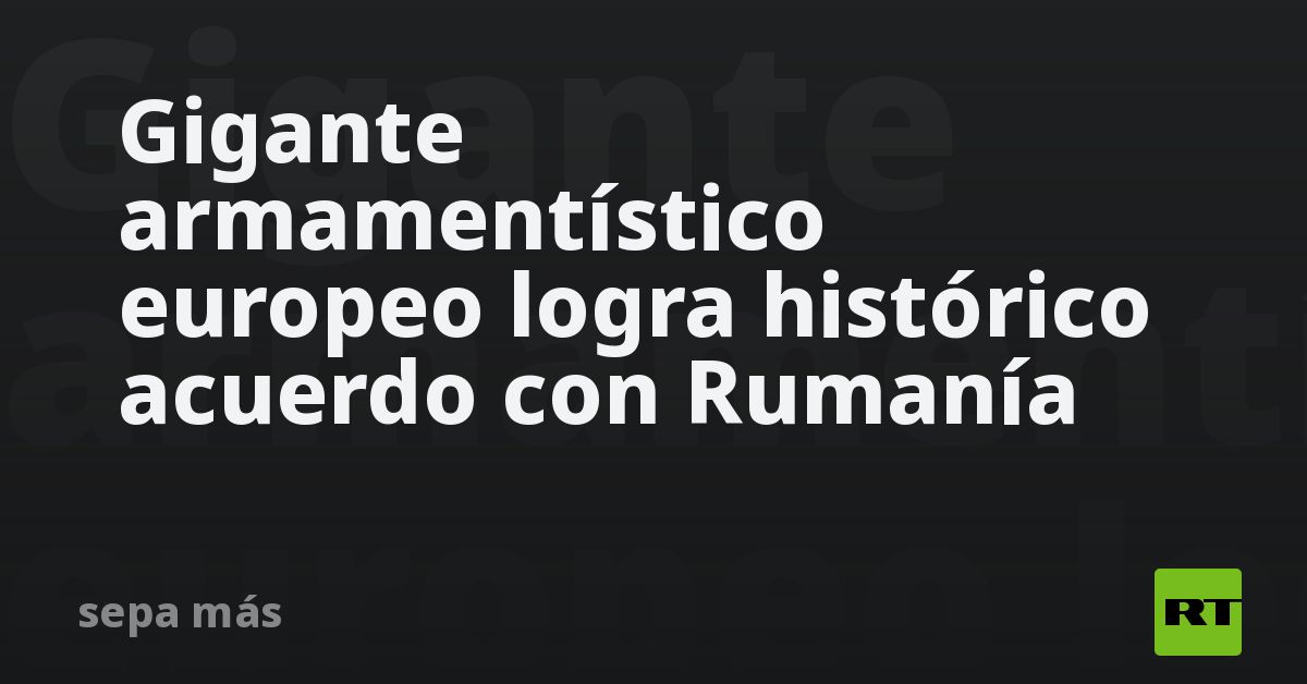 Gigante armamentístico europeo logra histórico acuerdo con Rumanía