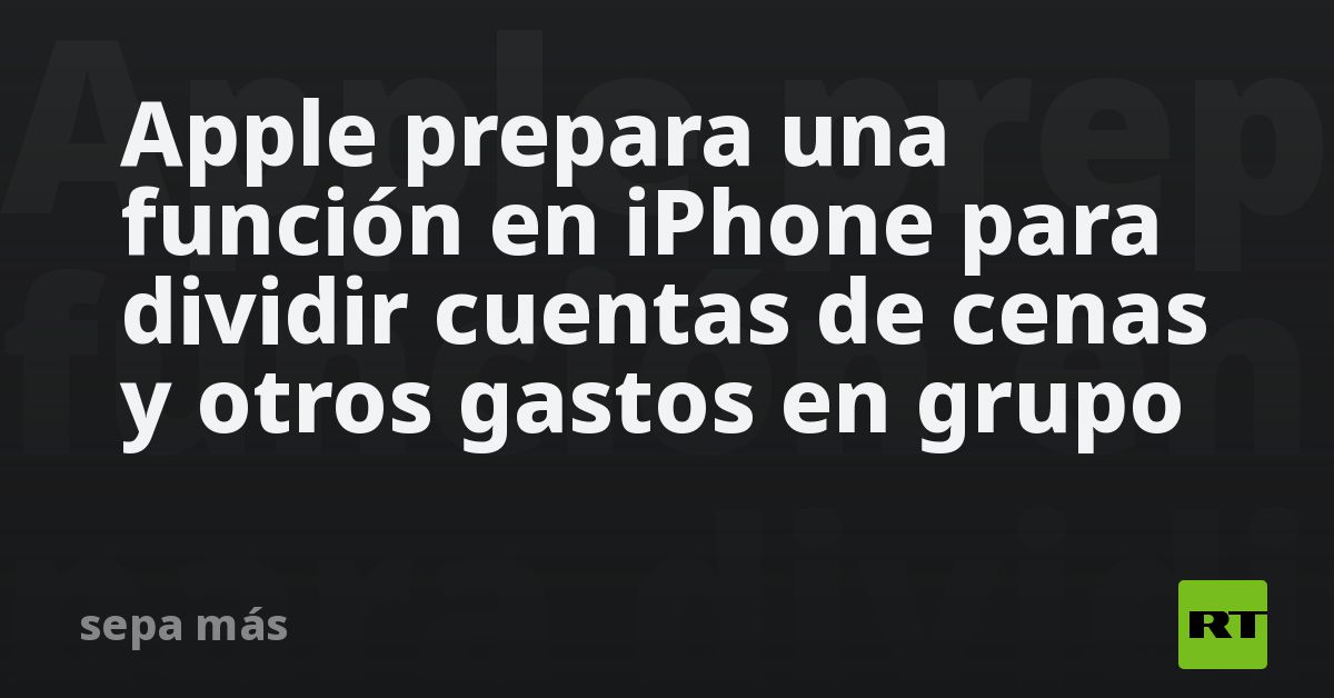Apple prepara una función en iPhone para dividir cuentas de cenas y otros gastos en grupo