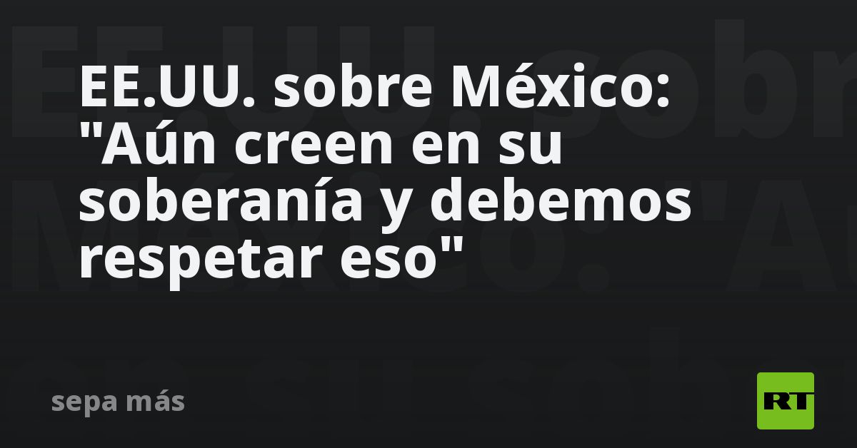EE.UU. sobre México: 