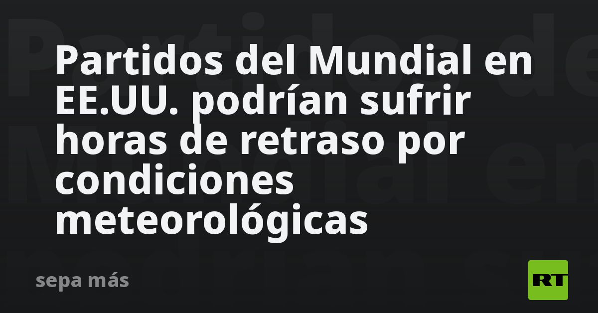 Partidos del Mundial en EE.UU. en peligro por esta razón