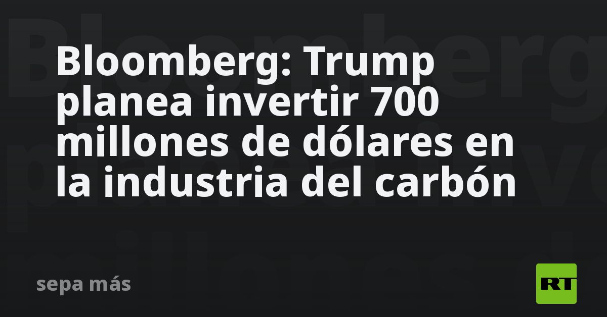 Bloomberg: Trump planea invertir 700 millones de dólares en la industria del carbón