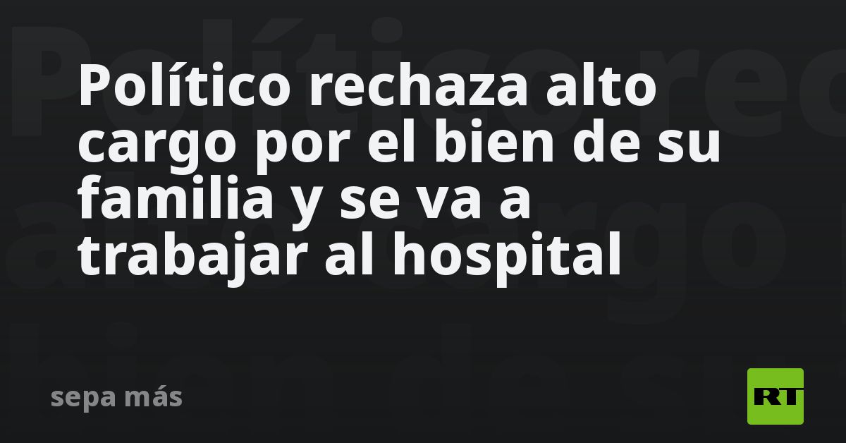 Político rechaza alto cargo por el bien de su familia y se va a trabajar al hospital
