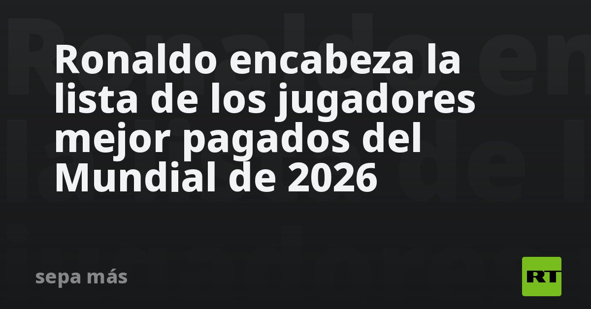 Ronaldo encabeza la lista de los jugadores mejor pagados del Mundial de 2026