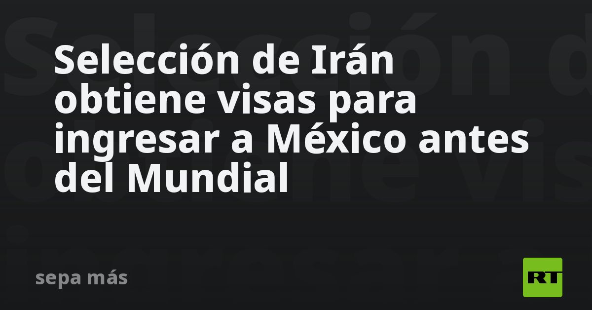 Selección de Irán obtiene visas para ingresar a México antes del Mundial
