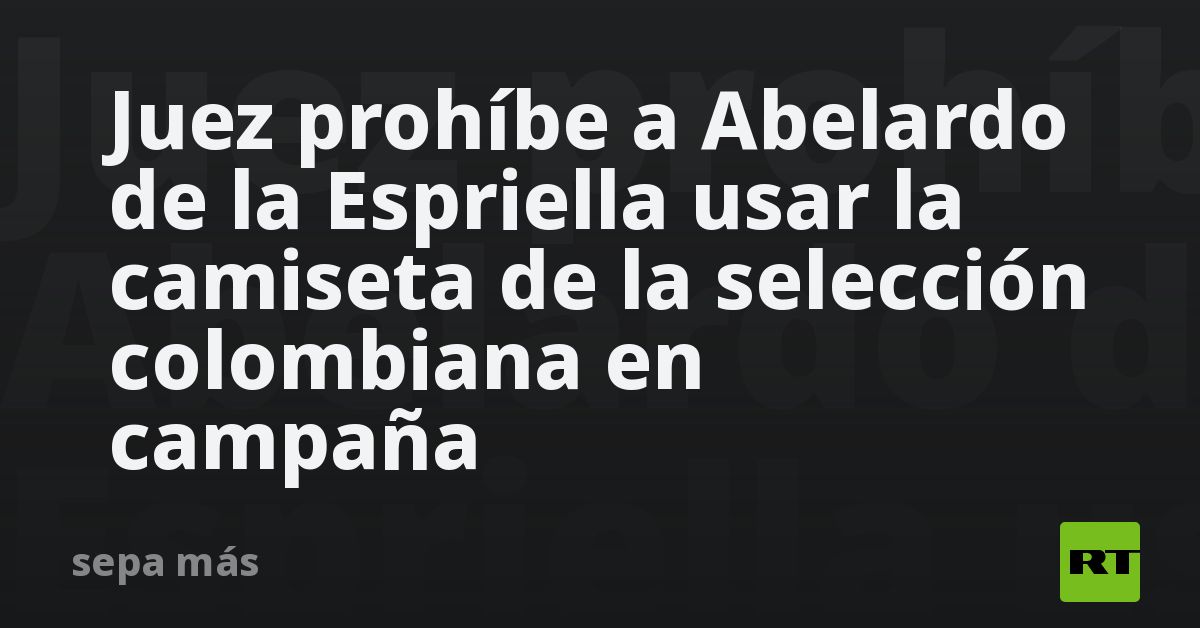 Juez prohíbe a Abelardo de la Espriella usar la camiseta de la selección colombiana en campaña