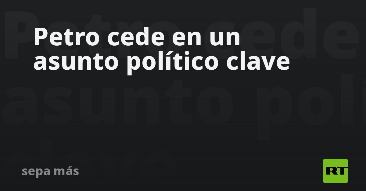 Petro cede en un asunto político clave